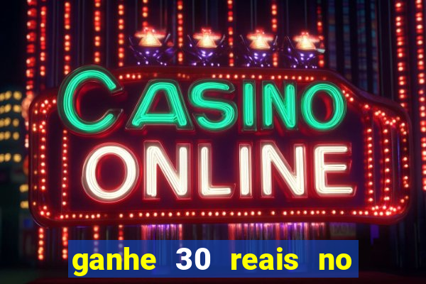 ganhe 30 reais no cadastro cassino